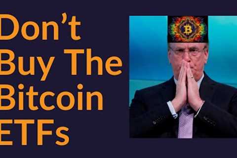 Don't Buy The Bitcoin ETFs