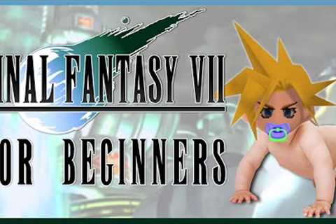 FINAL FANTASY 7 FOR BEGINNERS