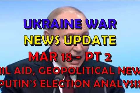 Ukraine War Update NEWS (20240318b): Military Aid &amp; Geopolitical News