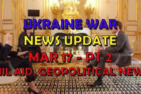 Ukraine War Update NEWS (20240317b): Military Aid &amp; Geopolitical News