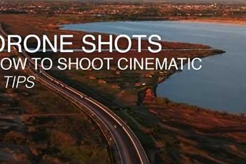 How to Shoot Cinematic Drone Footage | 7 Top Tips