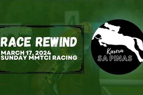 RACE REWIND | MARCH 17, 2024 | SUNDAY MMTCI RACING | Karera Sa Pinas