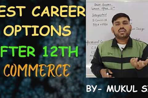 Career options after Class 12 / Commerce / Professional courses etc.