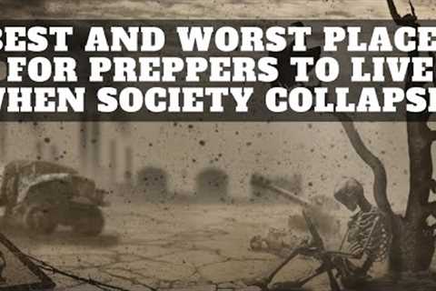 As Society Collapses The Best And Worst Places For Preppers To Live