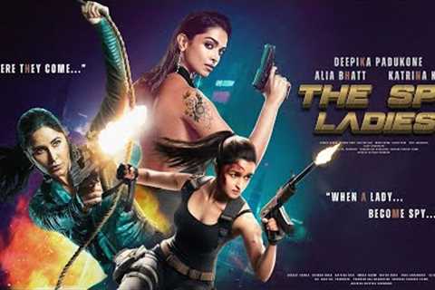 The Spy Ladies - Trailer | Alia Bhatt, Kartina Kaif, Deepika Padukone | Salman K, Shah Rukh, Hrithik