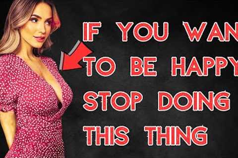 If You Want to Be Happy Stop Doing this thing