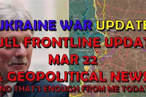 Ukraine War News/Mapping (20240322): Full Frontline Update &amp; Geopolitical News