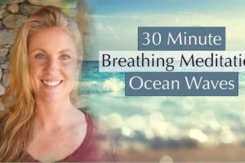 30 Minute Guided Breathing Meditation 'Ocean Waves' | to Still and Calm Your Mind
