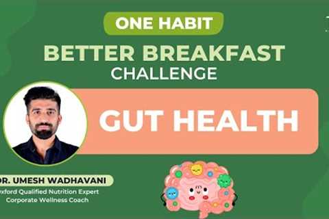 ONE Habit - Better Breakfast Challenge - GUT HEALTH | 8:30 - 9:00 (IST)