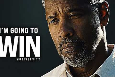 I'M GOING TO WIN - Best Motivational Speech Video (Featuring Denzel Washington)