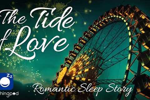 Bedtime Sleep Stories | ❤️ The Tide of Love - Romance by the Ocean 🌊| Romantic Love Sleep Story