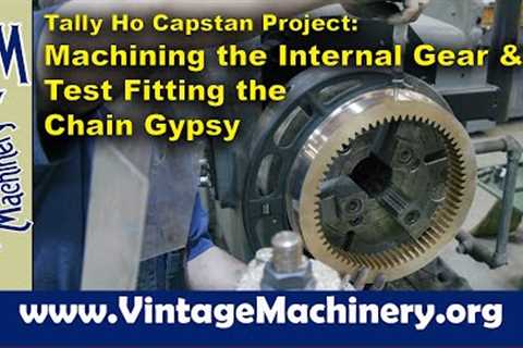Tally Ho Capstan Project: Machining the Internal Gear and Test Fitting the Chain Gypsy