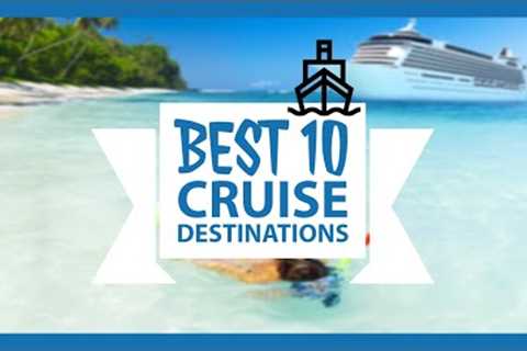 What is the best place to go on a cruise? Top 10 Best Cruise Destinations to take!