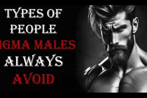 10 TYPES OF PEOPLE SIGMA MALES ALWAYS AVOID