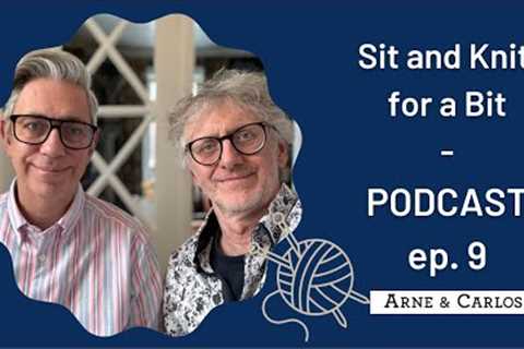 Sit and Knit for a Bit on a Sunday - Episode 9 - ARNE &amp; CARLOS