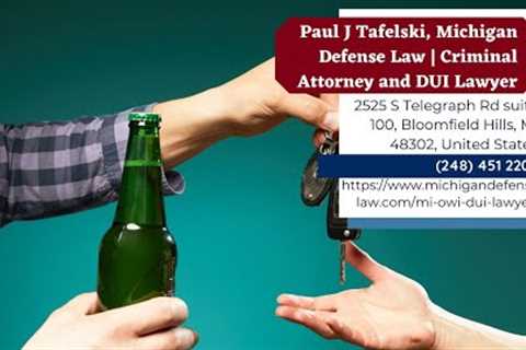 Michigan DUI Lawyer   DWI, OWI, &amp; Drunk Driving Defense by Paul J  Tafelski