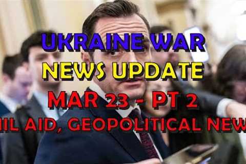 Ukraine War Update NEWS (20240323b): Military Aid &amp; Geopolitical News