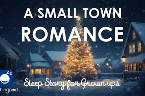 Bedtime Sleep Stories | ❤️ A Small Town Romance 🔥 | Romantic Sleep Story for Grown Ups Christmas