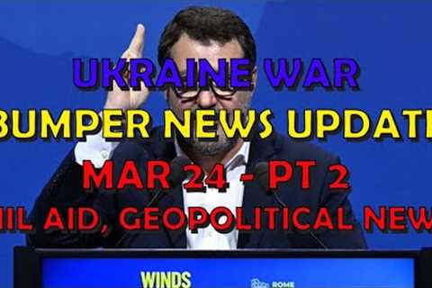 Ukraine War Update NEWS (20240324b): Military Aid &amp; Geopolitical News