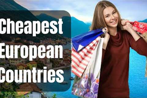 Top 10 Cheapest Countries to Live in Europe in 2024