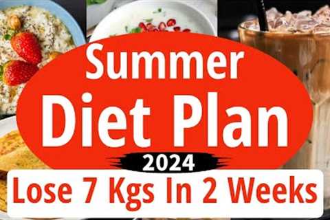 Summer Diet Plan To Lose Weight Fast | Lose 7 Kgs In 2 Weeks | Summer Weight Loss Diet Plan 2024