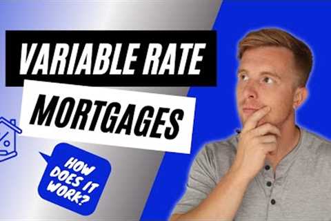 How Do Variable Rate Mortgages Work? - Variable Rate Mortgages Explained (Adjustable Rate Mortgage)