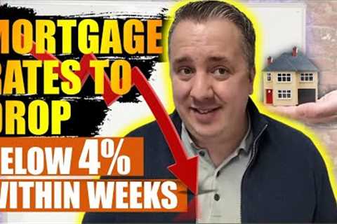 Mortgage Rates To Drop BELOW 4% Within Weeks