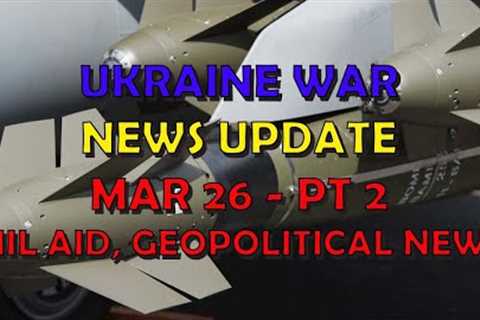 Ukraine War Update NEWS (20240325b): Military Aid &amp; Geopolitical News