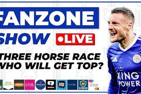 THREE HORSE RACE | WHO GETS TOP?!? - FANZONE SHOW LIVE