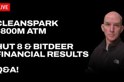 Cleanspark Insiders Selling &amp; $800m ATM! WTF? Hut 8 &amp; Bitdeer Financial Results! Q&amp;A!