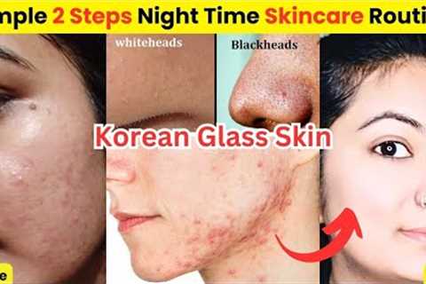My Night Skincare Routine For Korean Glass Skin | No more Pimples &amp; Blackheads/Whiteheads