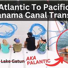 Atlantic to Pacific Panama Canal Transit With A Night On Lake Gatun | Sailing with Six | S2 E53
