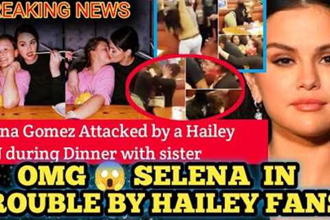 OMG 😳🔥 Selena Gomez attacked by Hailey Baldwin FANS during DINNER with sister Grace