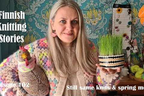 Finnish Knitting Stories - Episode 102: same knits &amp; spring mood