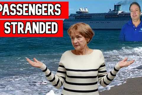 CRUISE NEWS - DOZENS OF PASSENGER LEFT STRANDED ON 2 CRUISES
