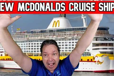 MCDONALDS JUST BOUGHT A CRUISE SHIP - CRUISE NEWS