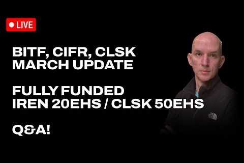 March Updates $BITF, $CIFR, $CLSK! Fully Funded $IREN 20ehs / $CLSK 50ehs! Mawson FY2023! Q&amp;A!