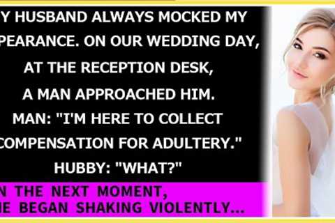 My hubby mocks my looks. At a wedding, a man, I'm here for the affair compensation. Hubby: What?