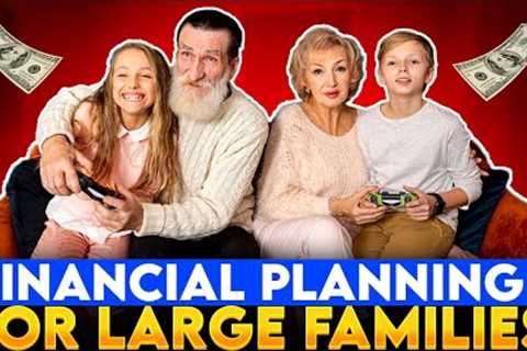Financial Planning for Large Families