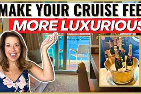 15 EASY Ways to Make Your Cruise Feel More Luxurious