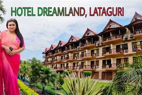 Dreamland Resort, Lataguri || An Honest &amp; Detailed Hotel Review || #dooars #lataguri