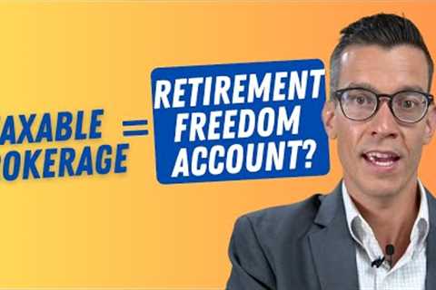 How Savvy Retirees Use The Taxable Brokerage - AKA Retirement Freedom Account