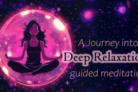 Take a Journey into Deep Relaxation (Guided Meditation)