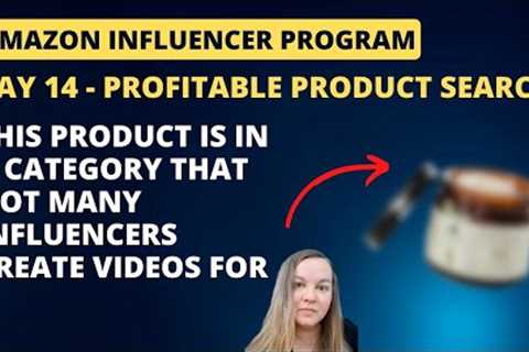 Day 14 - Finding winning products to review for the Amazon Influencer Program