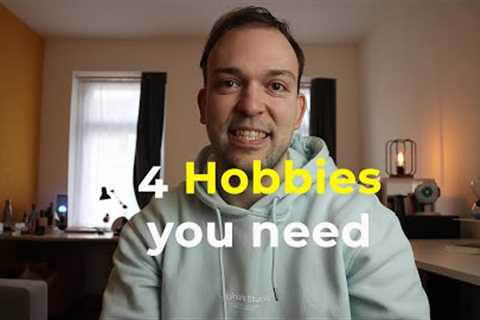 4 Hobbies Everybody needs