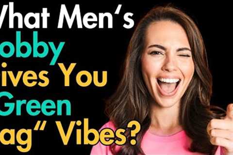 What Men's Hobby Gives You Green Flag Vibes?