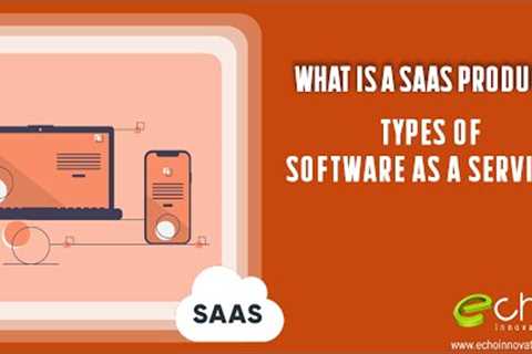 What is a SaaS Product? Types of Software As A Services in 2022
