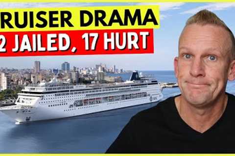 CRUISE CHAOS: 2 Jailed, 17 Hurt, Hundreds Stuck &amp; More
