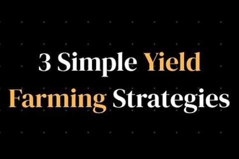 3 Simple, High ROI, Yield Farming Strategies