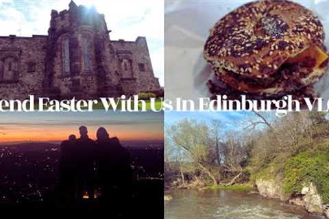 Spend Easter With Us In Edinburgh VLOG